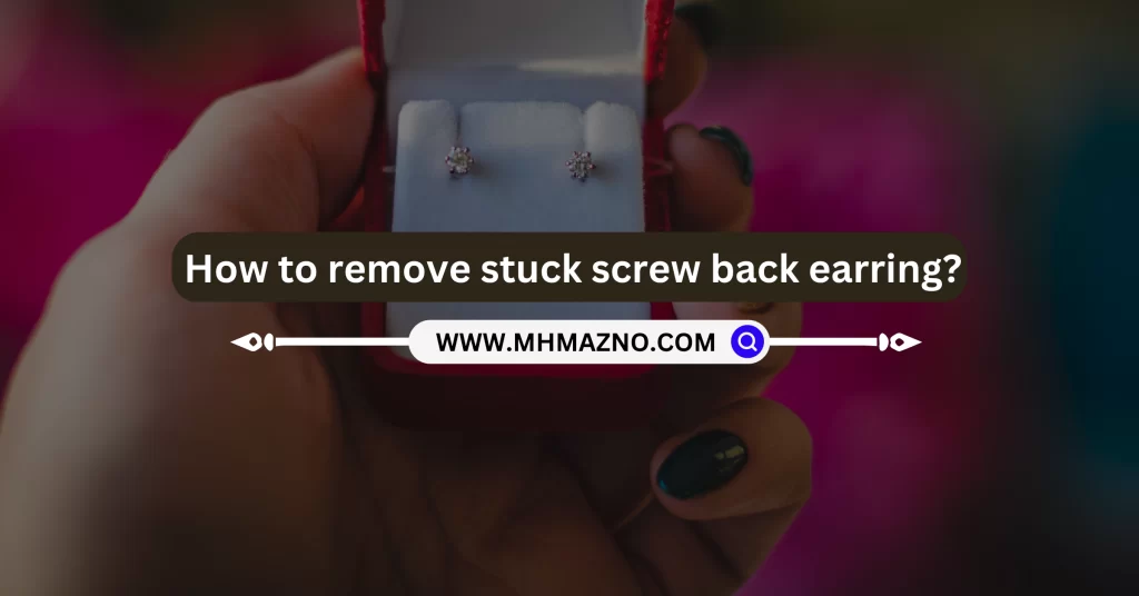 How To Remove Stuck Screw Back Earring Mazno