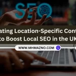 Creating Location-Specific Content to Boost Local SEO in the UK